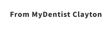 From MyDentist Clayton